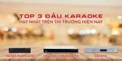 3 Dòng Đầu Karaoke Hay Nhất Trên Thị Trường Hiện Nay